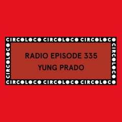 Circoloco Radio 335 - Yung Prado