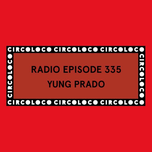 Circoloco Radio 335 - Yung Prado