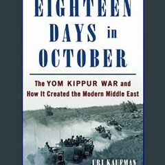 [READ EBOOK]$$ ⚡ Eighteen Days in October: The Yom Kippur War and How It Created the Modern Middle