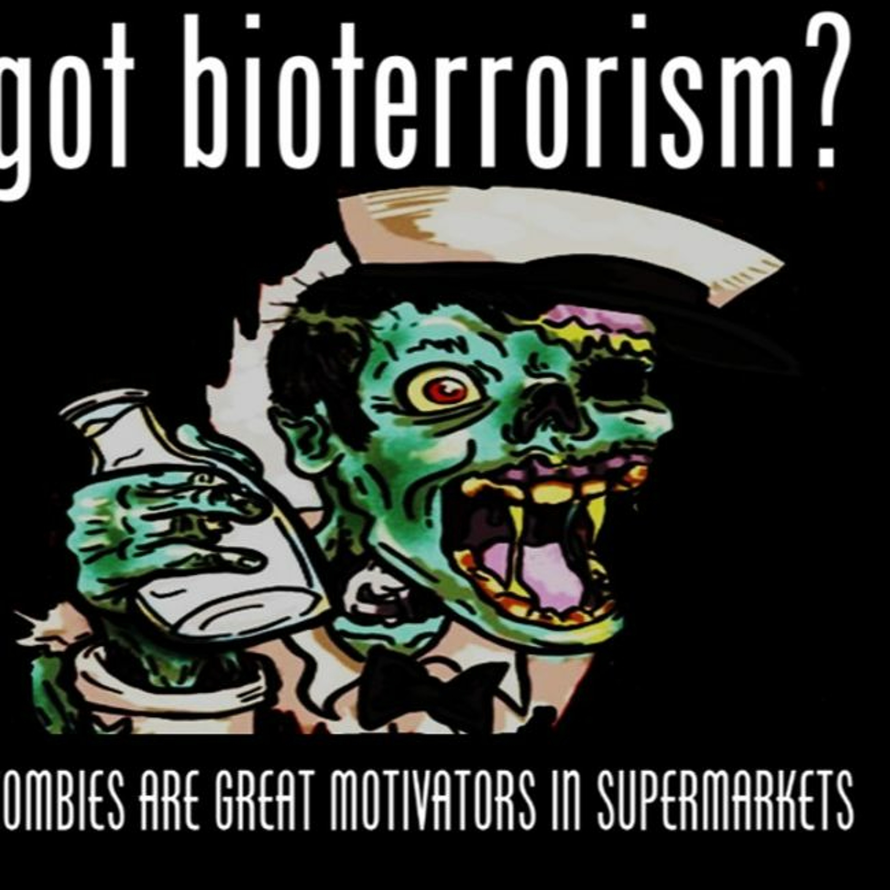 Show sample for 4/24/24: GOT BIOTERRORISM? ZOMBIES ARE GREAT MOTIVATORS IN SUPERMARKETS