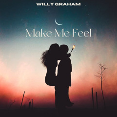 Willy Graham - Make Me Feel