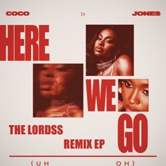 ''Here We Go (Uh Oh)'' Coco Jones (The Lordss Club Remix) [BUY FULL REMIX EP]