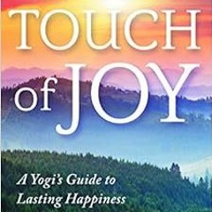 [Get] EPUB KINDLE PDF EBOOK Touch of Joy: A Yogi's Guide to Lasting Happiness by Jyotish Novak,D