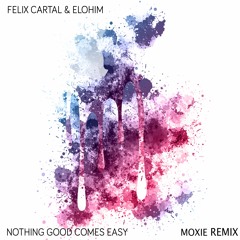 Nothing Good Comes Easy (Moxie Remix)