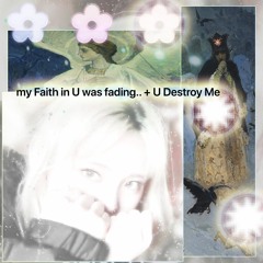 my Faith in U was fading.. + U Destroy Me