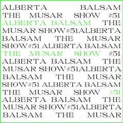 The MUSAR Show #51 - Alberta Balsam