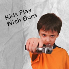 Kids Play With Guns