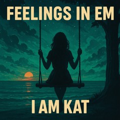 IAMKat - Feelings in Em (Working Draft)