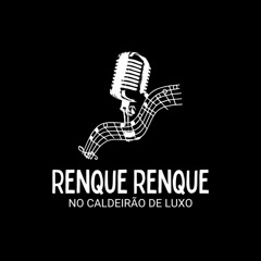 Montagem - Renque Renque no Caldeirao de Luxo (Remix)