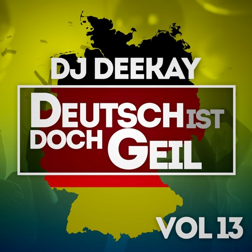 Deutsch ist doch Geil  Vol. 13 ( Mixed  by DJ DeeKay )