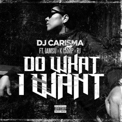 Do What I Want (feat. IAMSU!, K CAMP & RJ)