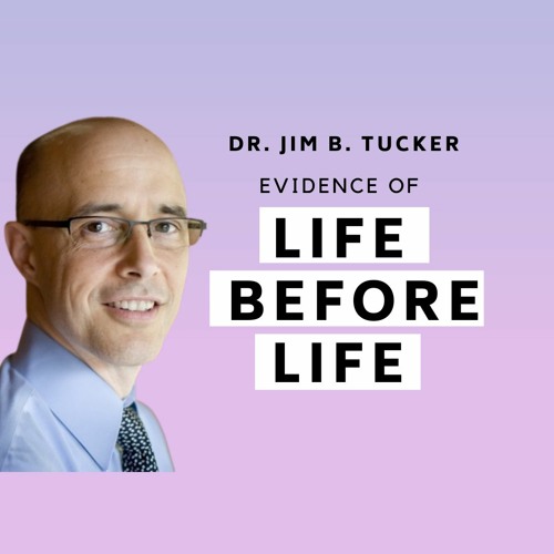 LIFE BEFORE LIFE: Children's Memories of Past Lives, Reincarnation & Dreams with Dr. Jim B. Tucker