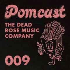 Pomcast 009 - The Dead Rose Music Company @Pomme Frite