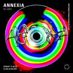 Annexia w/ loney - 17.06.22