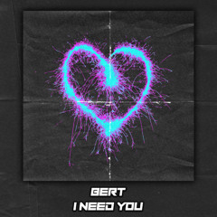 Bert - I NEED YOU [Radio Edit]