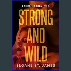 READ [PDF] 📚 Strong and Wild: An Enemies to Lovers Hockey Romance (Lakes Hockey Book 2) (Lakes Hoc