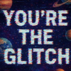you're the glitch 🎆~ Retro / Waved