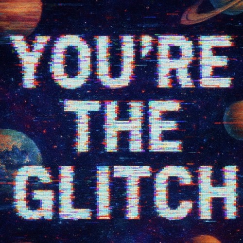 you're the glitch 🎆~ Retro / Waved