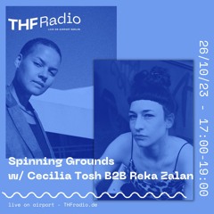 Spinning Grounds I w/ Reka Zalan b2b Cecilia Tosh @THF Radio, 26.10.23