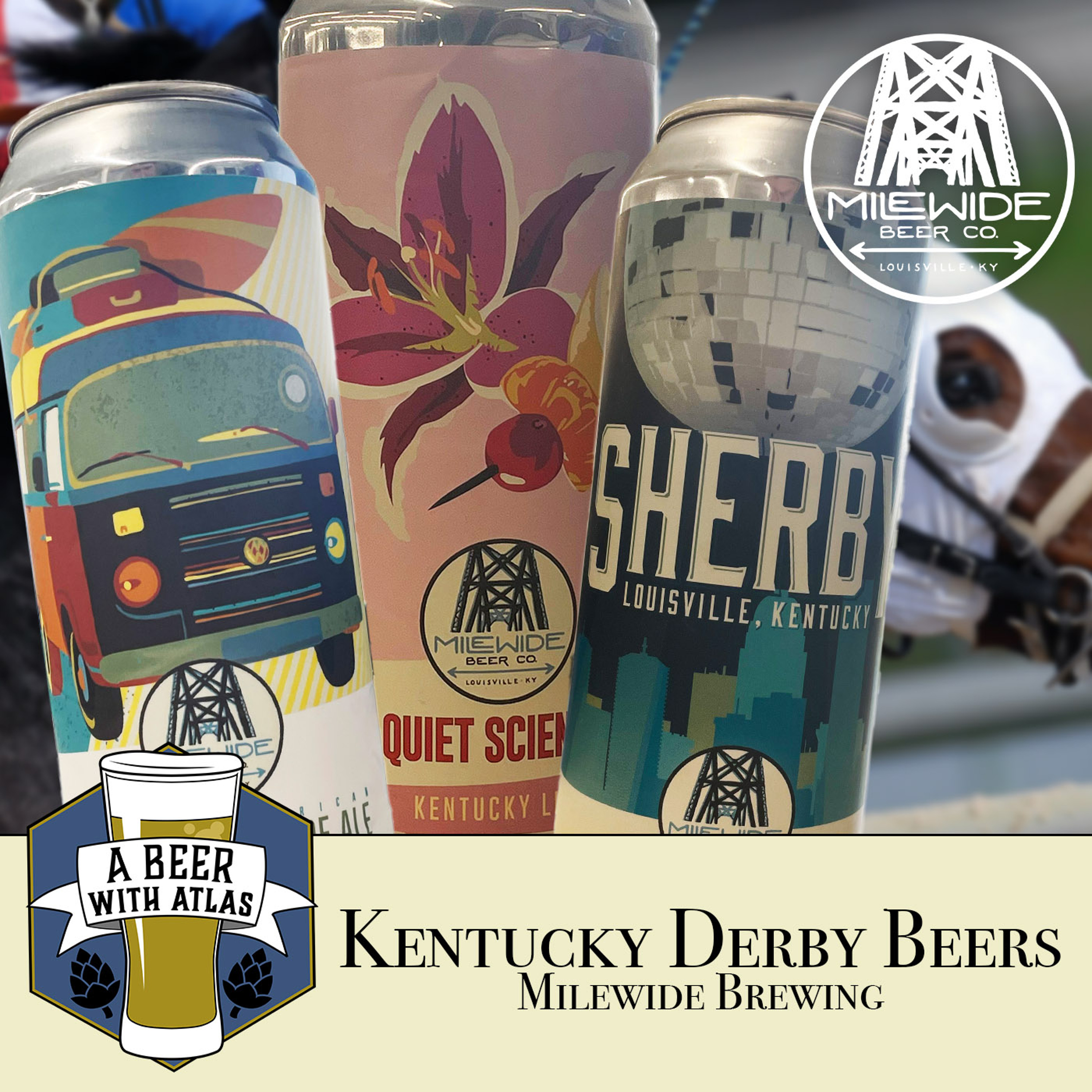 Milewide Brewing Company | Kentucky Derby Beers - A Beer with Atlas 205