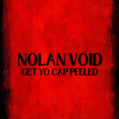NOLAN VOID - GET YO CAP PEELED