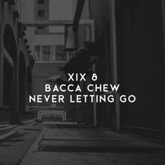 XIX & Bacca Chew - Never Letting Go