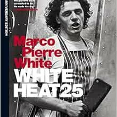 VIEW PDF EBOOK EPUB KINDLE White Heat 25 by Marco Pierre White 🎯