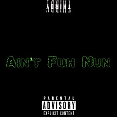 Ain’t Fuh Nun (Prod. Brantley)
