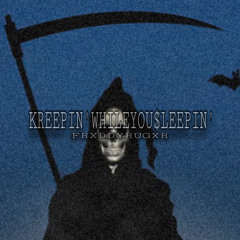 KREEPIN’WHILEYOU$LEEPIN’