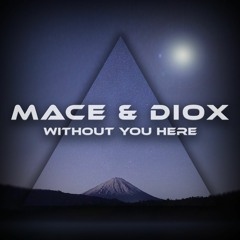 MACE & Diox - Without You Here