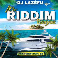 Destination •18• MIX RIDDIM BOUYON Février 2025 By Deejay Lazéfu