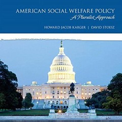 [GET] EPUB 🖋️ American Social Welfare Policy: A Pluralist Approach by  Howard Karger