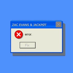 Zac Evans & JACKPØT - Error [FREE DOWNLOAD]