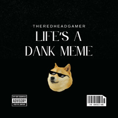 Lifes a dank meme