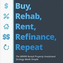 View KINDLE 📖 Buy, Rehab, Rent, Refinance, Repeat: The BRRRR Rental Property Investm