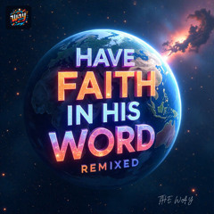 Have Faith in His Word Remixed