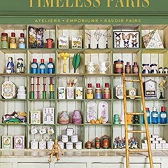 Read online Timeless Paris: Ateliers Emporiums Savoir Faire by  Marin Montagut,Pierre Musselet,Ludov