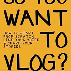 View PDF So You Want to Vlog?: How to start from scratch, find your voice & share your stories by  A