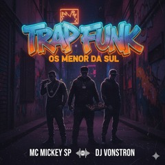4 - Trap Funk Os Menor da Sul Mc Mickey Sp Dj Vonstron (Álbum Fênix Negra)(MP3_160K).mp3