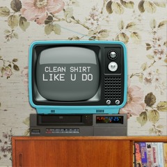 CLEAN SHIRT - LIKE U DO // L3MMY DUBZ REMIX [FORTHCOMING NAN'S RECORDS 06/03/20]
