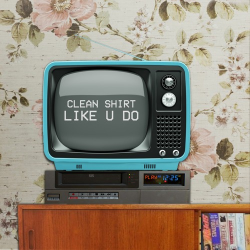 CLEAN SHIRT - LIKE U DO // L3MMY DUBZ REMIX [FORTHCOMING NAN'S RECORDS 06/03/20]