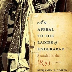 Read [PDF EBOOK EPUB KINDLE] An Appeal to the Ladies of Hyderabad: Scandal in the Raj by  Benjamin B