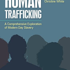 [Access] KINDLE 📒 Human Trafficking: A Comprehensive Exploration of Modern Day Slave