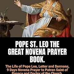 @$ POPE ST. LEO THE GREAT NOVENA PRAYER BOOK: The Life of Pope Leo, Letter and Sermons, 9 Days