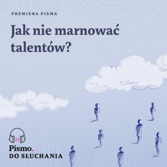 Premiera Pisma. Jak nie marnować talentów?