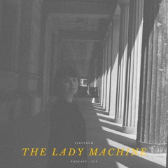 THE LADY MACHINE - SPECTRUM PODCAST 013