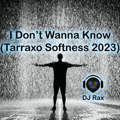 Dj Rax - I Don't Wanna Know (Tarraxo Softness 2023) - FREE DOWNLOAD