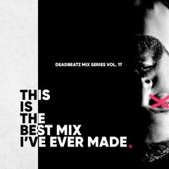 deadbeatz mix series vol. 17 (this is the best mix I've ever made)