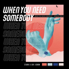 When You Need Somebody (feat. Lux Lisbon) [Kobana Remix]