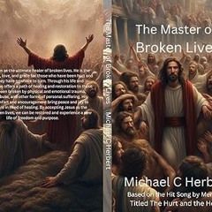 #! The Master of Broken Lives: Based on the hit song by MercyMe The Hurt and the Healer BY: Mic